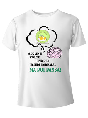 Alcune volte penso di essere normale t-shirt